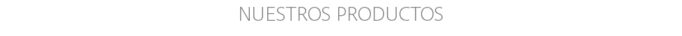 NUESTROS PRODUCTOS